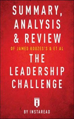 Summary, Analysis & Review of James Kouzes's & Barry Posner's The Leadership Challenge by Instaread