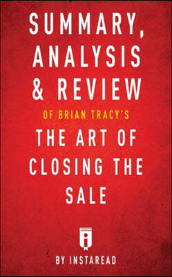 Summary, Analysis & Review of Brian Tracy's The Art of Closing the Sale by Instaread