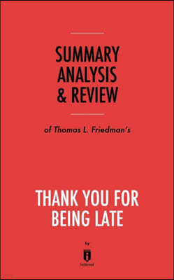 Summary, Analysis & Review of Thomas L. Friedman's Thank You for Being Late by Instaread