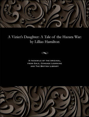 A Vizier's Daughter: A Tale of the Hazara War: By Lillias Hamilton