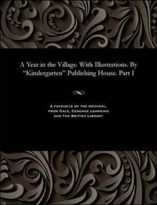 A Year in the Village. with Illustrations. by "Kindergarten" Publishing House. Part I