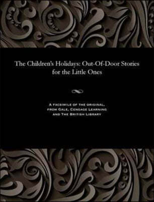 The Children's Holidays: Out-Of-Door Stories for the Little Ones