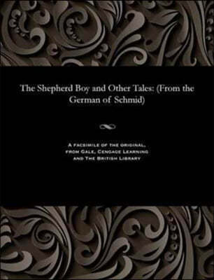 The Shepherd Boy and Other Tales: (from the German of Schmid)