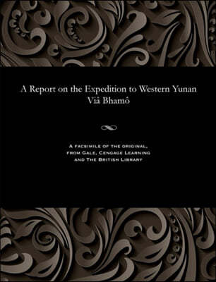 A Report on the Expedition to Western Yunan VI? Bham?