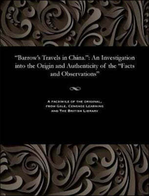 Barrow's Travels in China.: An Investigation Into the Origin and Authenticity of the Facts and Observations