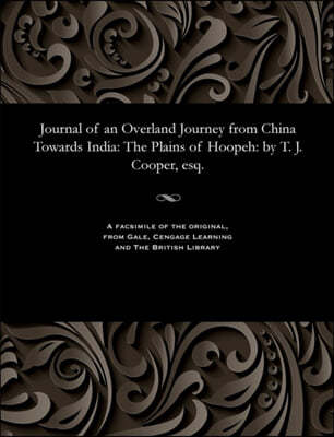 Journal of an Overland Journey from China Towards India: The Plains of Hoopeh: By T. J. Cooper, Esq.