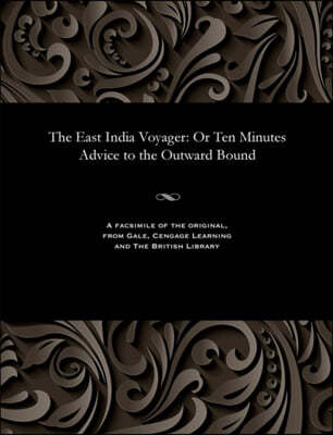 The East India Voyager: Or Ten Minutes Advice to the Outward Bound