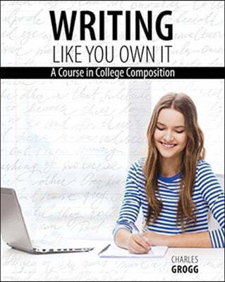 Writing Like You Own It: A Course in College Composition