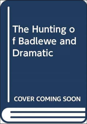 THE HUNTING OF BADLEWE AND DRAMATIC
