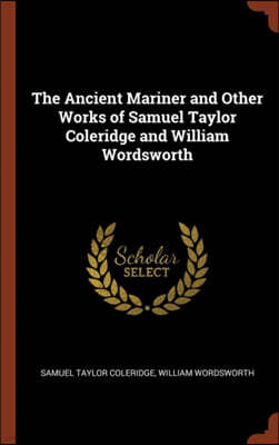 Pinnacle Press The Ancient Mariner and Other Works of Samuel Taylor Coleridge and William Wordsworth