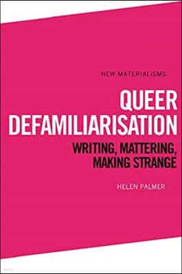 Queer Defamiliarisation: Writing, Mattering, Making Strange
