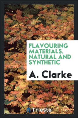 Trieste Publishing Flavouring Materials, Natural and Synthetic