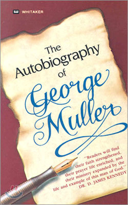 The Autobiography of George Muller: You, Too, Can Experience Miraculous Answers to Prayer! (Receive God's Guidance and Provision Every Day)