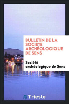 Bulletin de la Soci t  Arch ologique de Sens