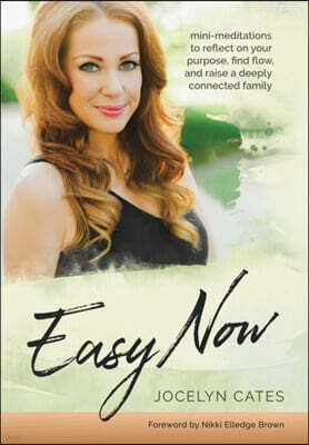 Easy Now: Mini-Meditations to Reflect on your Purpose, Find Flow, and Raise a Deeply Connected Family