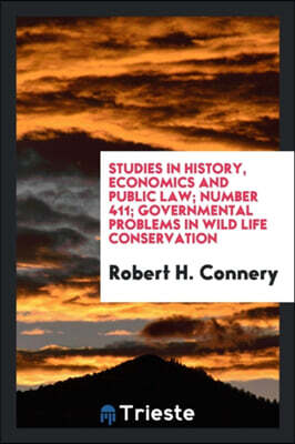 Studies in History, Economics and Public Law; Number 411; Governmental Problems in Wild Life Conservation