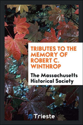 Tributes to the Memory of Robert C. Winthrop