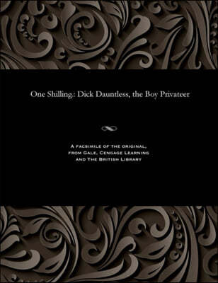 One Shilling.: Dick Dauntless, the Boy Privateer