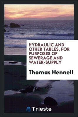 Trieste Publishing Hydraulic and Other Tables, for Purposes of Sewerage and Water-Supply