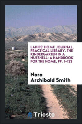 Ladies' Home Journal, Practical Library. the Kindergarten in a Nutshell