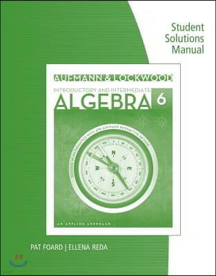 Student Solutions Manual for Aufmann/Lockwood's Introductory and Intermediate Algebra: An Applied Approach, 6th