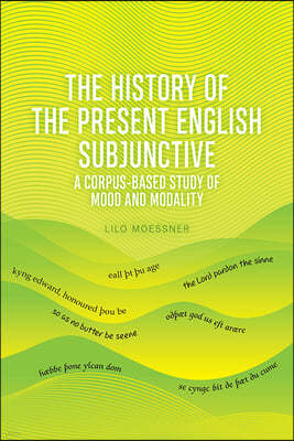 The History of the Present English Subjunctive: A Corpus-Based Study of Mood and Modality
