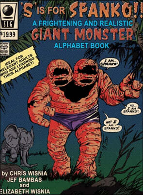 's' Is for Spanko- A Frightening and Realistic Giant Monster Alphabet Book!