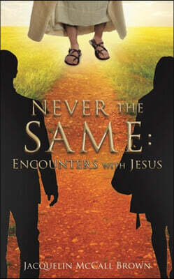 Never the Same: Encounters with Jesus