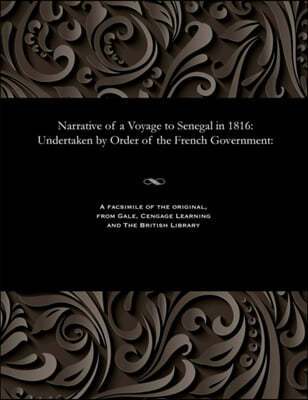 Narrative of a Voyage to Senegal in 1816: Undertaken by Order of the French Government: