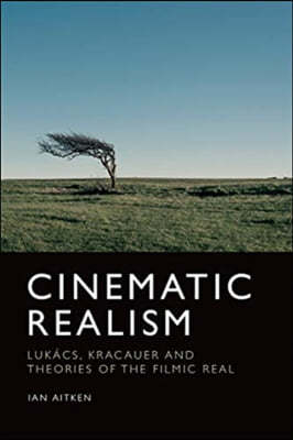 Cinematic Realism: Lukas, Kracauer and Theories of the Filmic Real
