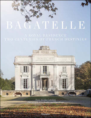 Bagatelle: A Princely Residence in Paris