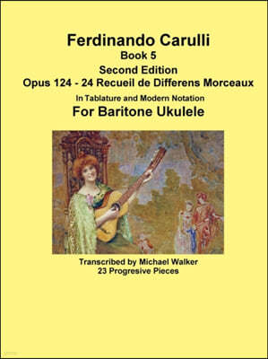 Ferdinando Carulli Book 5 Opus 124 - 24 Recueil de Differens Morceaux In Tablature and Modern Notation For Baritone Ukulele