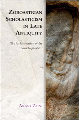 Zoroastrian Scholasticism in Late Antiquity: The Pahlavi Version of the Yasna Haptah?iti