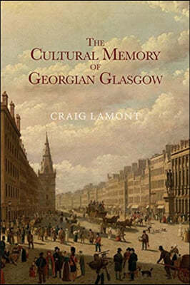 The Cultural Memory of Georgian Glasgow