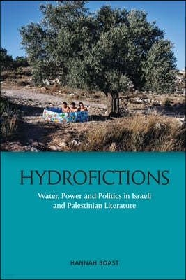 Hydrofictions: Water, Power and Politics in Israeli and Palestinian Literature
