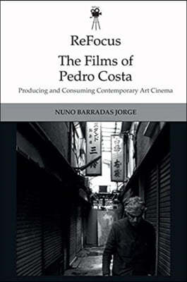 Refocus: The Films of Pedro Costa: Producing and Consuming Contemporary Art Cinema