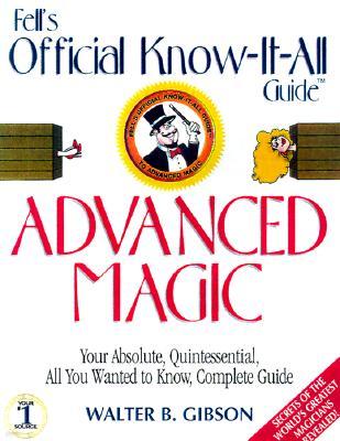 Advanced Magic: Your Absolute, Quintessential, All You Wanted to Know, Complete Guide