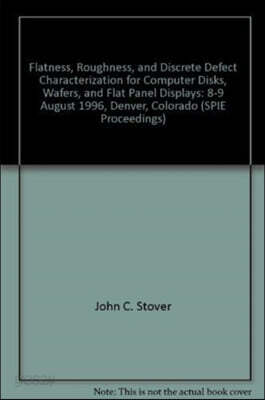 Flatness, Roughness, and Discrete Defect Characterization for Computer Disks, Wafers, and Flat Panel Displays