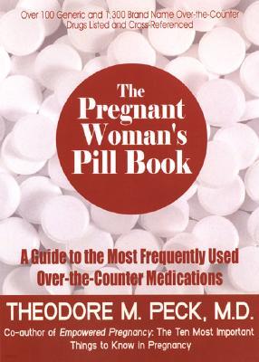 The Pregnant Woman's Pill Book: A Guide to the Most Frequently Used Over-The-Counter Medications