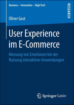 User Experience Im E-Commerce: Messung Von Emotionen Bei Der Nutzung Interaktiver Anwendungen