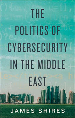 C Hurst & Co Publishers Ltd The Politics of Cybersecurity in the Middle East