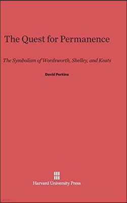 The Quest for Permanence: The Symbolism of Wordsworth, Shelley, and Keats