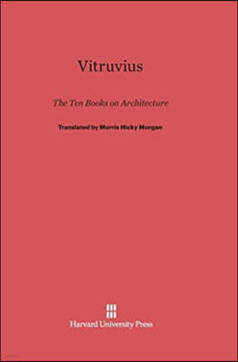 Vitruvius: The Ten Books on Architecture: The Ten Books on Architecture