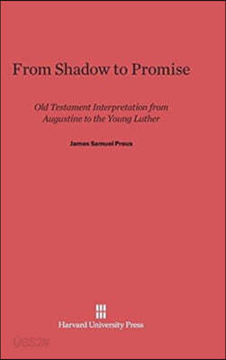From Shadow to Promise: Old Testament Interpretation from Augustine to the Young Luther