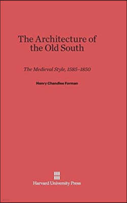 Architecture of the Old South: The Medieval Style, 1585-1850