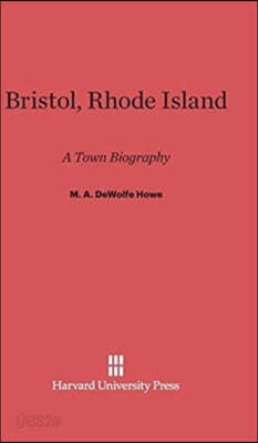 Bristol, Rhode Island: A Town Biography