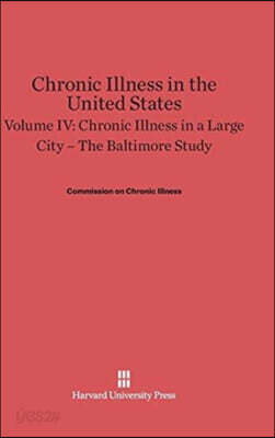 Chronic Illness in the United States, Volume IV: Chronic Illness in a Large City -- The Baltimore Study: The Baltimore Study