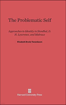 The Problematic Self: Approaches to Identity in Stendhal, D. H. Lawrence, and Malraux