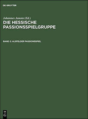 Alsfelder Passionsspiel: "frankfurter Dirigierrolle" Mit Den Paralleltexten. Weitere Spielzeugnisse. "alsfelder Passionsspiel" Mit Den Parallel