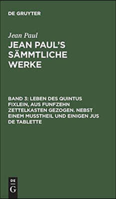 de Gruyter Leben des Quintus Fixlein, aus funfzehn Zettelkasten gezogen. Nebst einem Mußtheil und einigen Jus de tablette